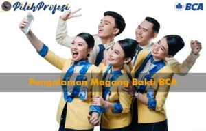 Pengalaman Magang Bakti BCA Sampai Tanda Tangan Kontrak